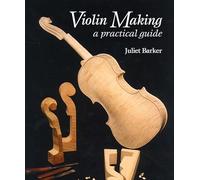 Violin-Making: A Practical Guide