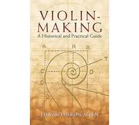 Violin-Making, As It Was and Is: Being a Historical, Theoretical, and Practical Treatise on the Scienc and Art of Violin-Making, for the Use of Violin Makers and Players, Amateur and Professional.