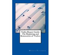 Violin Repair Guide: The Repairing and Restoration of Violins