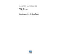 Violino. Luci e ombre di Stradivari