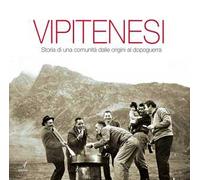 Vipitenesi. Storia di una comunità dalle origini al dopoguerra