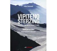 Vipiteno Sterzing. La città che accarezza il cielo. Guida per famiglie, escurisionisti e alpinisti