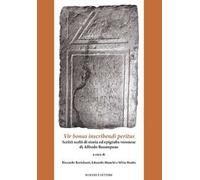 Vir bonus inscribendi peritus. Scritti scelti di storia ed epigrafia veronese di Alfredo Bonopane