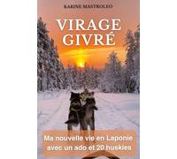 Virage givré: Ma nouvelle vie en Laponie avec un ado et 20 huskies