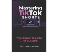 Viral Content Creation Mastering TikTok Shorts (Tascabile)