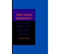 VIRAT KOHLI BIOGRAPHY: THE CHASE MASTER OF MODERN CRICKET