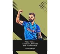 Virat Kohli: Geschichte, Triumphe und Kuriositäten: Die endgültige Hommage an den indischen Kricket-König