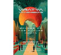 Viratya Transmissions Echoes of the Future Human - Second Book of the Viratya Myth