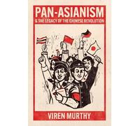 Viren Murthy Pan-Asianism and the Legacy of the Chinese Revolution (Tascabile)