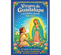 Virgen de Guadalupe Coloring Book for Kids: Catholic Coloring Pages with 40 Beautiful Illustrations of Our Lady of Guadalupe and Saint Juan Diego