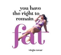 Virgie Tovar You Have the Right to Remain Fat (Tascabile)
