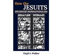 Virgil A Walker How the Jesuits Influenced Dispensationalism (Tascabile)