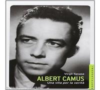 Virgil Tanase - Albert Camus. Una vita per la verità Biografia