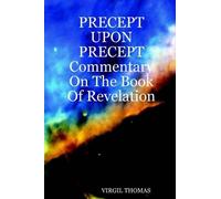 Virgil Thomas PRECEPT UPON PRECEPT Commentary On The Book Of Revelat (Tascabile)