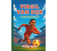 Virgil Van Dijk Biography: The Inspiring Journey of a Football Star Defender: An Inspirational Story for Kids and Young Readers