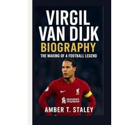 VIRGIL VAN DIJK BIOGRAPHY: The Making of a Football Legend