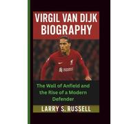 VIRGIL VAN DIJK BIOGRAPHY: The Wall of Anfield and the Rise of a Modern Defender