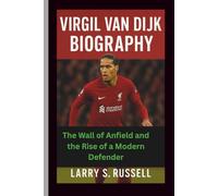 VIRGIL VAN DIJK BIOGRAPHY: The Wall of Anfield and the Rise of a Modern Defender
