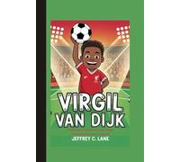 Virgil van Dijk: Defender of Dreams: How Virgil Van Dijk Became a Legend