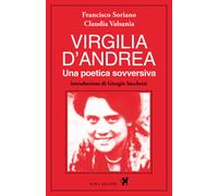 Virgilia D'Andrea. Una poetica sovversiva. Retrospettiva letterar