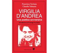 Virgilia D'Andrea. Una poetica sovversiva. Retrospettiva letteraria e biografica