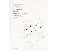 Virgilio Guidi. I disegni della Fondazione Giorgio Cini. Ediz. a colori