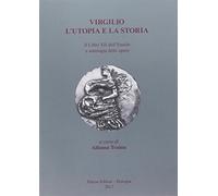 Virgilio. L'utopia e la storia. Il libro XII dell'Eneide e antologia delle...