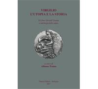 Virgilio. L'utopia e la storia. Il libro XII dell'Eneide e antologia delle...