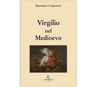 Virgilio nel Medio Evo - Comparetti Domenico