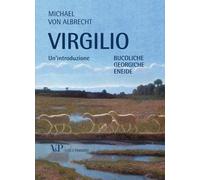 Virgilio. Un'introduzione. Bucoliche Georgiche Eneide - Albrecht Michael von