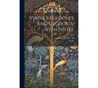Virgil's Eclogues and Georgics, With Notes (Tascabile)