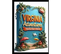Virginia Adventures From Blue Ridge to Beaches: Hidden Treasures of Old Dominion. Exploring From Mountains to Coastlines. History, Nature, Culture. Journey Through Time. America's Historic Heartland.