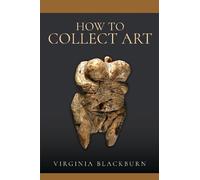Virginia Blackburn How to Collect Art (Copertina rigida)