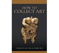 Virginia Blackburn How to Collect Art (Copertina rigida)