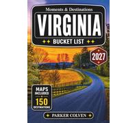 Virginia Bucket List: Explore 150 Blue Ridge Mountain Drives, Colonial Landmarks, Chesapeake Bay Escapes, Historic Villages, Scenic Parkway Routes, and Timeless Virginia Adventures