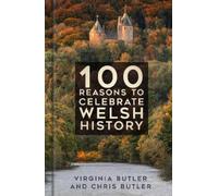Virginia Butler Chris But 100 Reasons to Celebrate Welsh Hist (Copertina rigida)