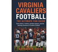 Virginia Cavaliers Football: The Ultimate Fan Guide: Team history, rivalries, standout players, and the defining moments of Cavaliers football