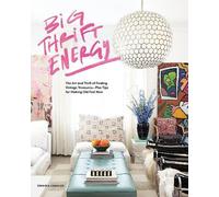Big Thrift Energy: The Art and Thrill of Finding Vintage Treasures-Plus Tips for Making Old Feel New