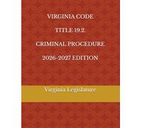 VIRGINIA CODE TITLE 19.2. CRIMINAL PROCEDURE 2026-2027 EDITION