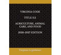 VIRGINIA CODE TITLE 3.2. AGRICULTURE, ANIMAL CARE, AND FOOD 2026-2027 EDITION
