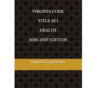 VIRGINIA CODE TITLE 32.1 HEALTH 2026-2027 EDITION