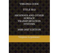 VIRGINIA CODE TITLE 33.2 HIGHWAYS AND OTHER SURFACE TRANSPORTATION SYSTEMS 2026-2027 EDITION
