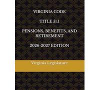 VIRGINIA CODE TITLE 51.1 PENSIONS, BENEFITS, AND RETIREMENT 2026-2027 EDITION