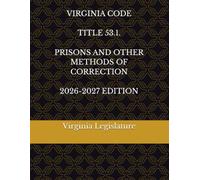 VIRGINIA CODE TITLE 53.1. PRISONS AND OTHER METHODS OF CORRECTION 2026-2027 EDITION