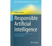 Responsible Artificial Intelligence: How to Develop and Use AI in a