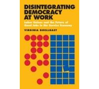 Virginia Doellgast Disintegrating Democracy at Work (Tascabile)