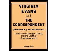 Virginia Evans and The Correspondent (Commentary and Reflections): Lessons on Courage, Clarity, and the Craft of Correspondence