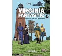Virginia Fantastic: Flash Fiction from the Old Dominion