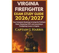 VIRGINIA FIREFIGHTER EXAM STUDY GUIDE 2026/2027: Your Complete Roadmap to Acing the FireTeam Exam, Mastering CPAT, and Launching a Firefighting Career in VIRGINIA