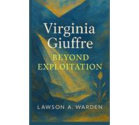 Virginia Giuffre: Beyond Exploitation: The Unauthorized Biography of Survival, Justice, and the Fight to Be Nobody’s Girl